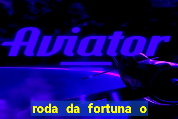 roda da fortuna o que ele sente por mim